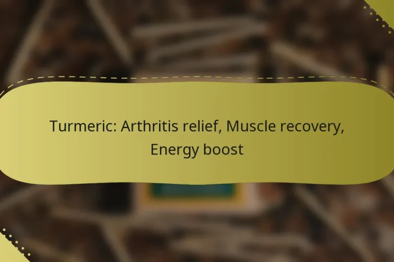 Turmeric: Arthritis relief, Muscle recovery, Energy boost