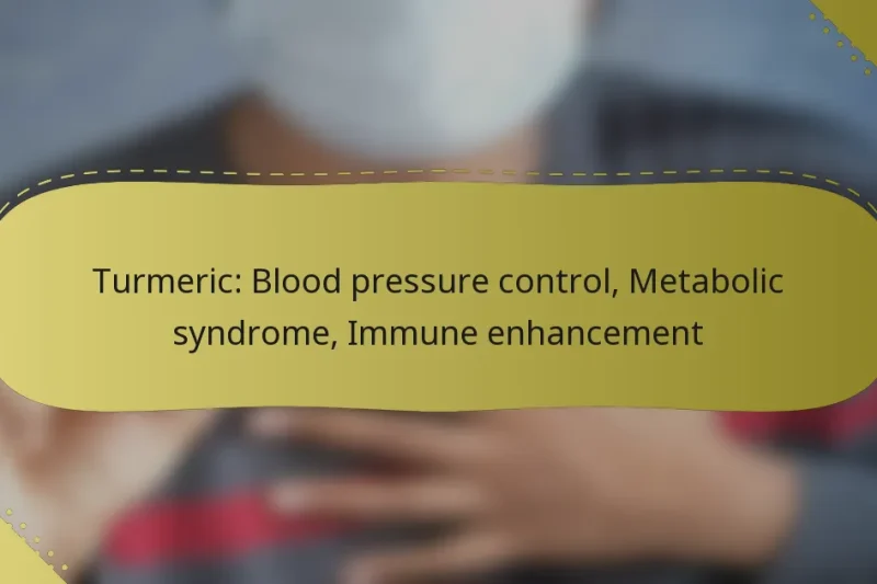 Turmeric: Blood pressure control, Metabolic syndrome, Immune enhancement