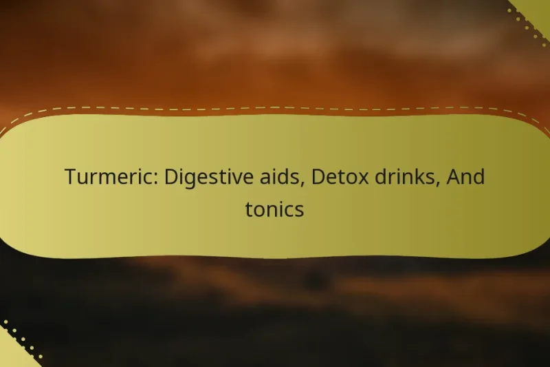Turmeric: Digestive aids, Detox drinks, And tonics