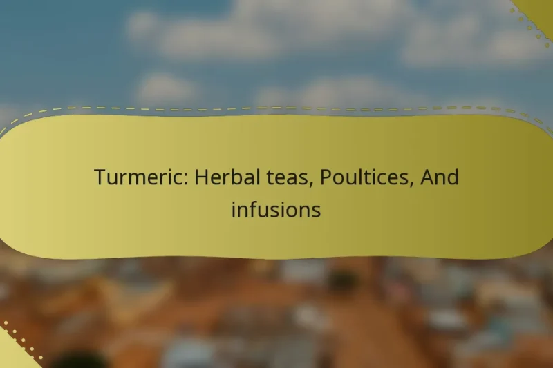 Turmeric: Herbal teas, Poultices, And infusions