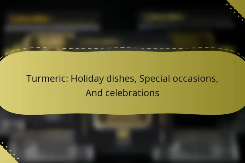 Turmeric: Holiday dishes, Special occasions, And celebrations