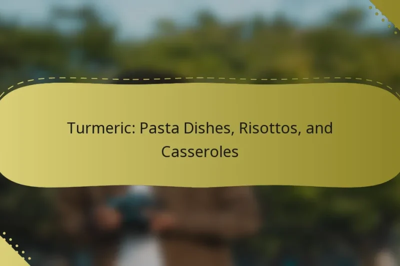 Turmeric: Pasta Dishes, Risottos, and Casseroles