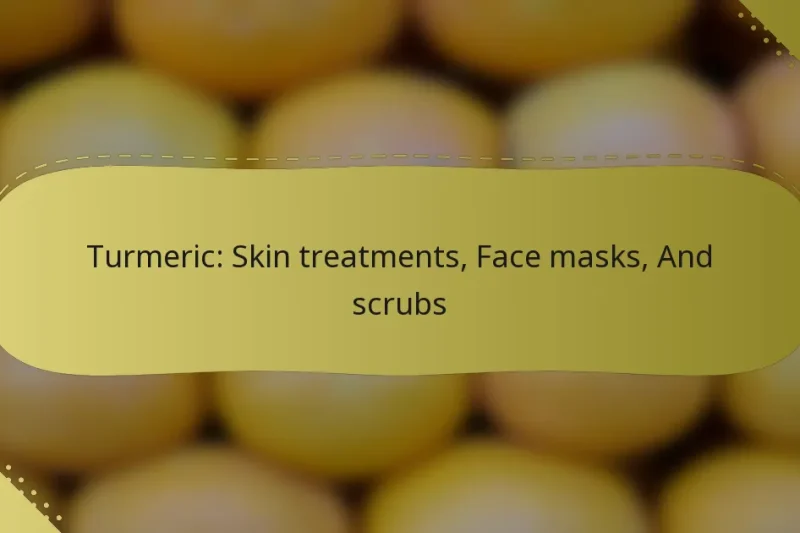 Turmeric: Skin treatments, Face masks, And scrubs
