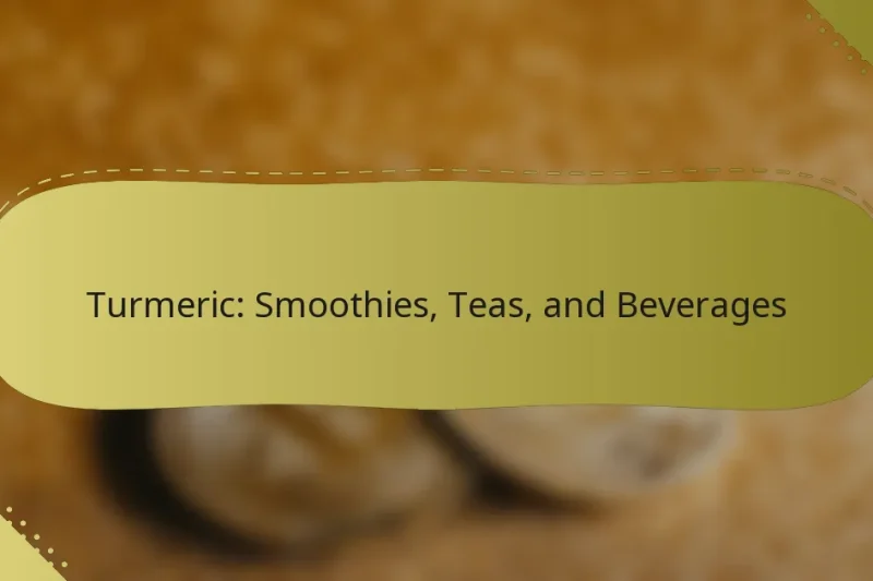Turmeric: Smoothies, Teas, and Beverages