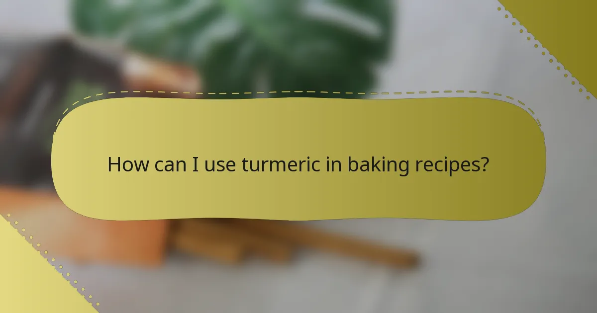 How can I use turmeric in baking recipes?
