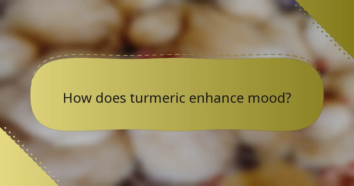 How does turmeric enhance mood?