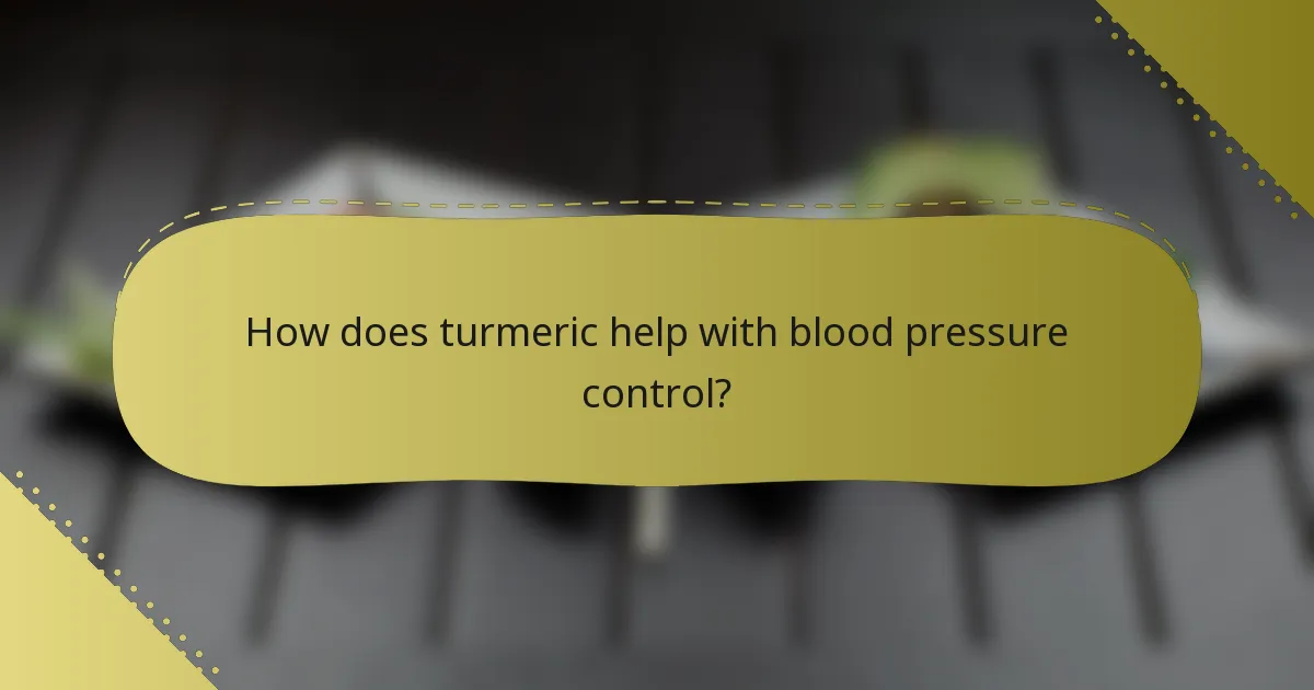 How does turmeric help with blood pressure control?