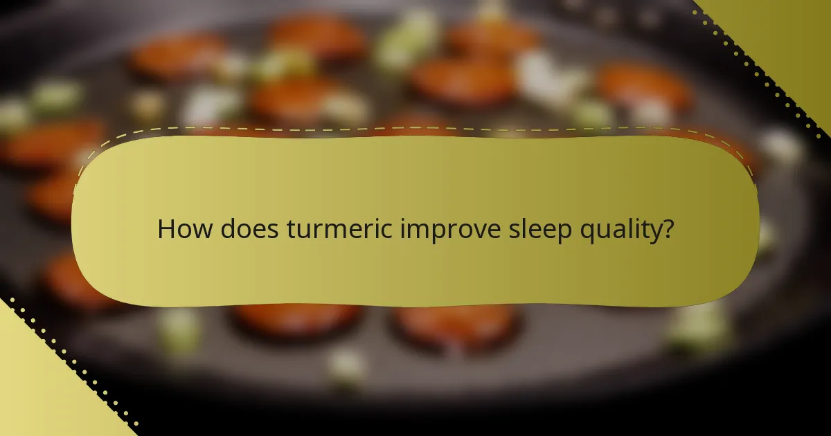 How does turmeric improve sleep quality?