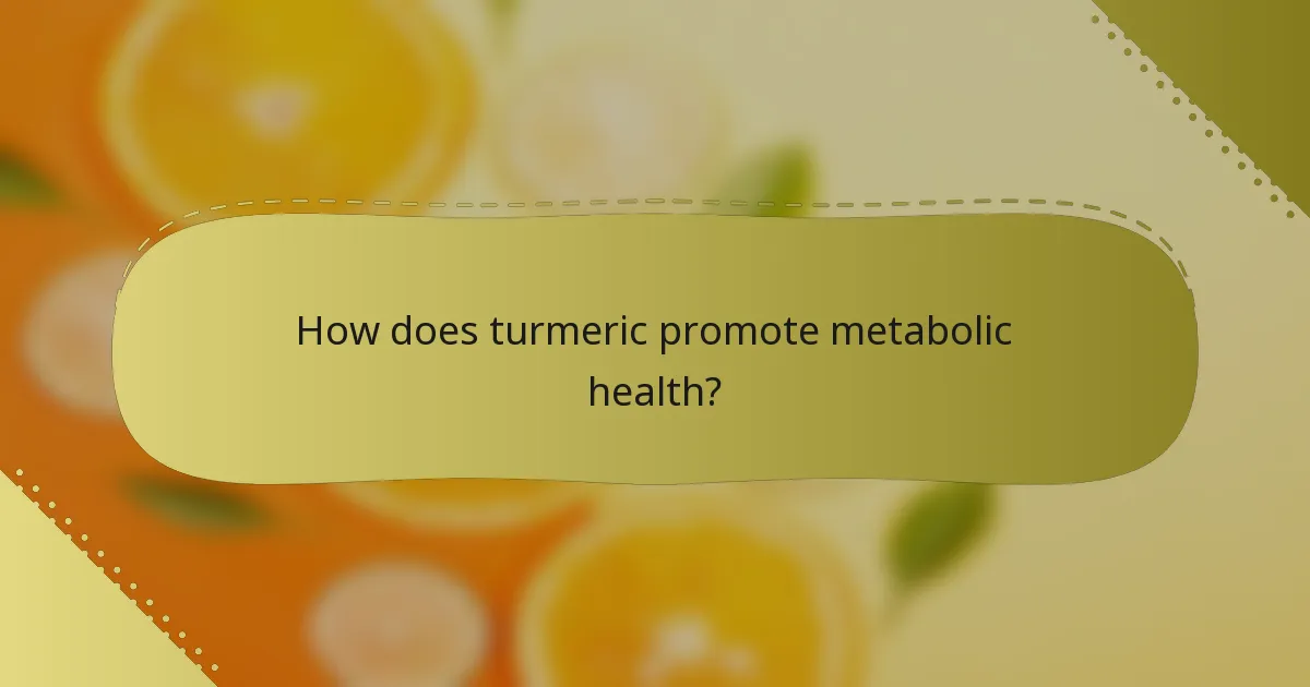 How does turmeric promote metabolic health?