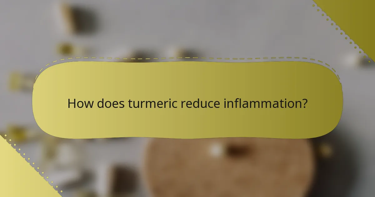How does turmeric reduce inflammation?
