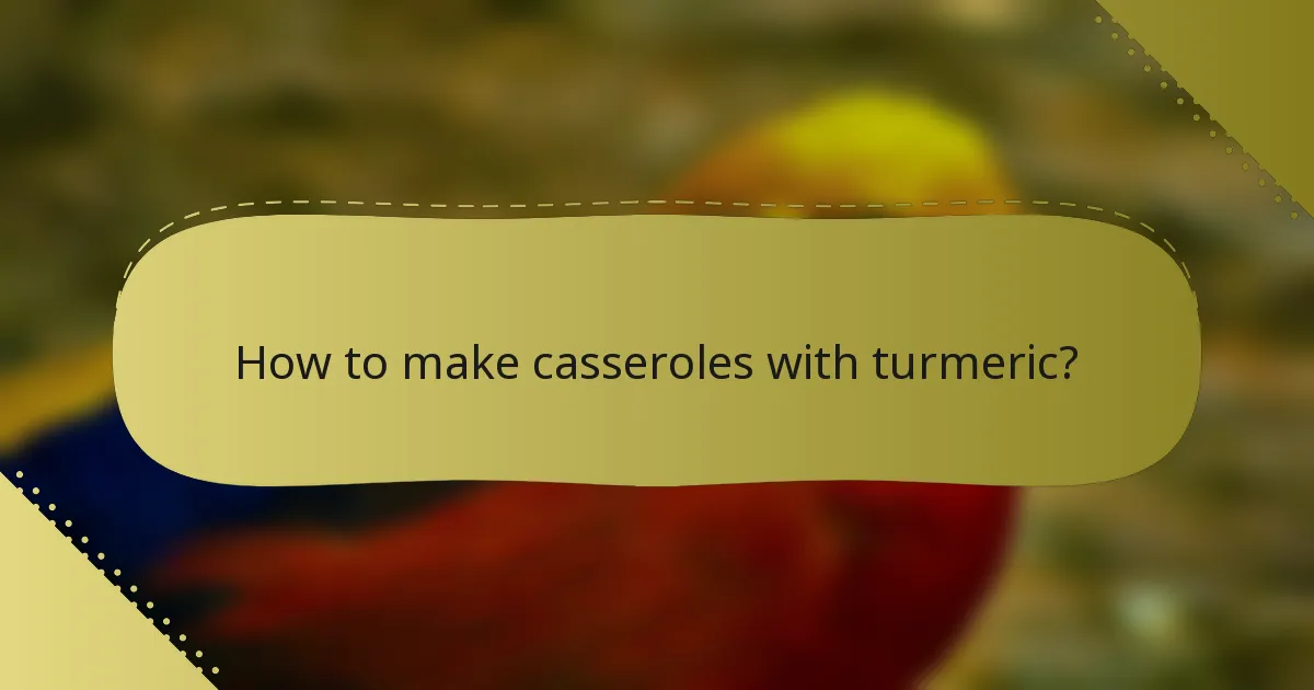 How to make casseroles with turmeric?