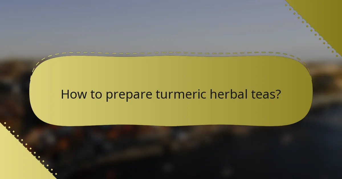 How to prepare turmeric herbal teas?