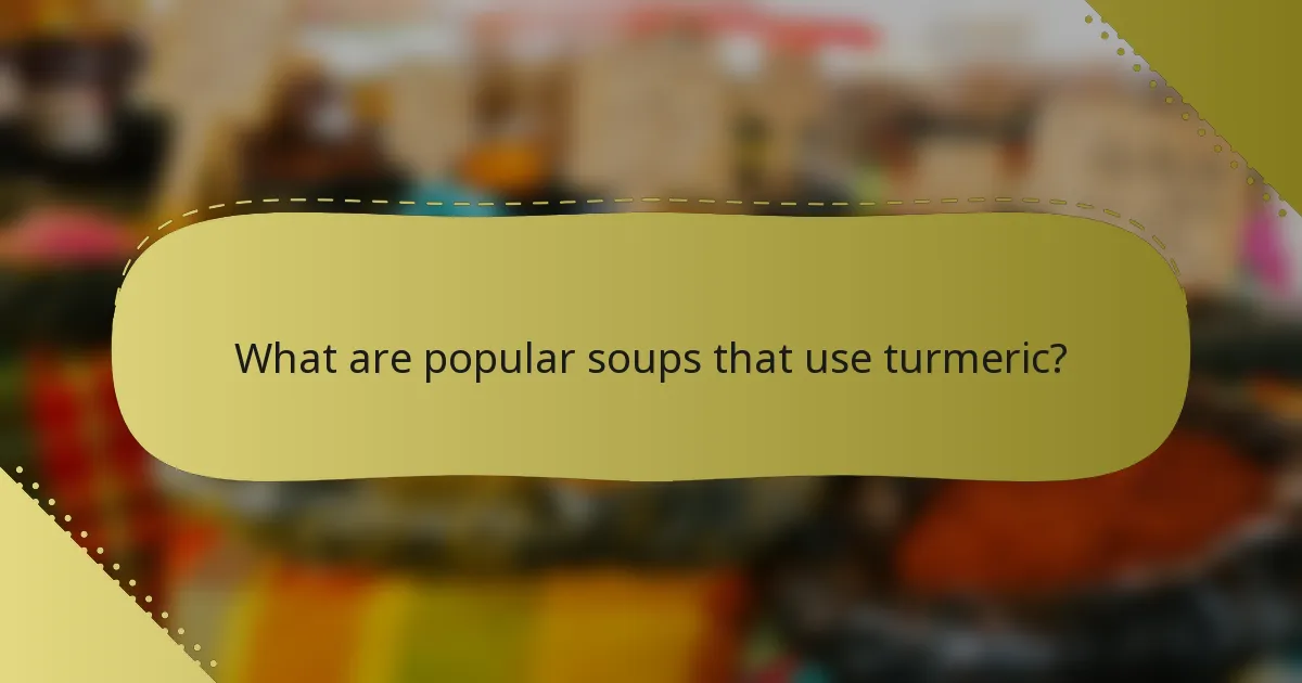 What are popular soups that use turmeric?