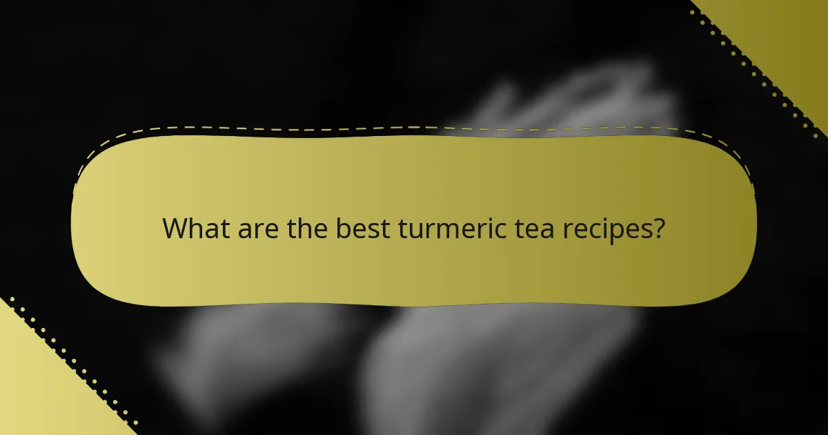 What are the best turmeric tea recipes?
