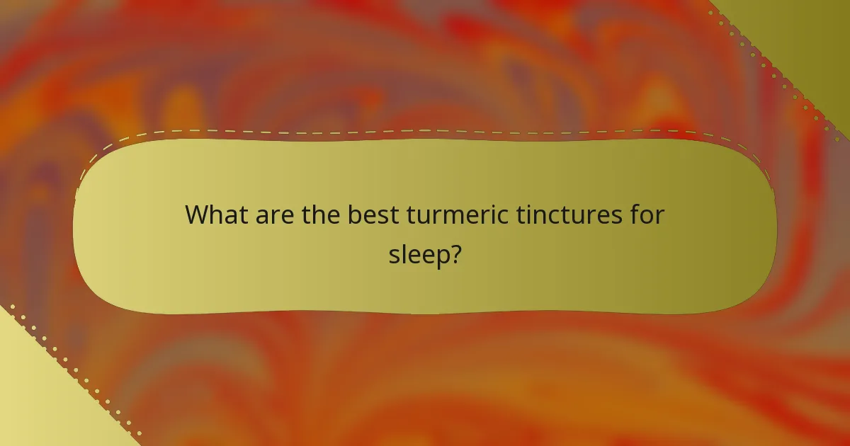 What are the best turmeric tinctures for sleep?