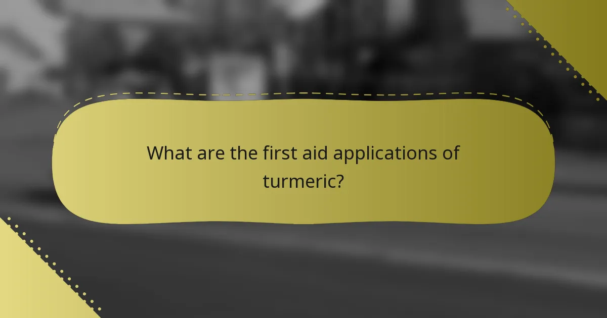 What are the first aid applications of turmeric?