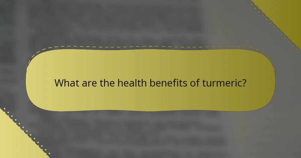 What are the health benefits of turmeric?