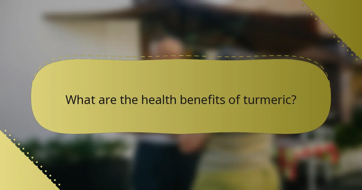 What are the health benefits of turmeric?
