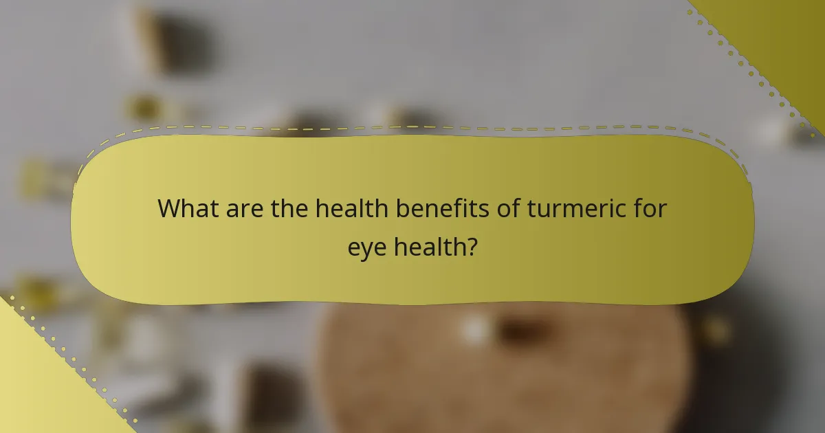 What are the health benefits of turmeric for eye health?