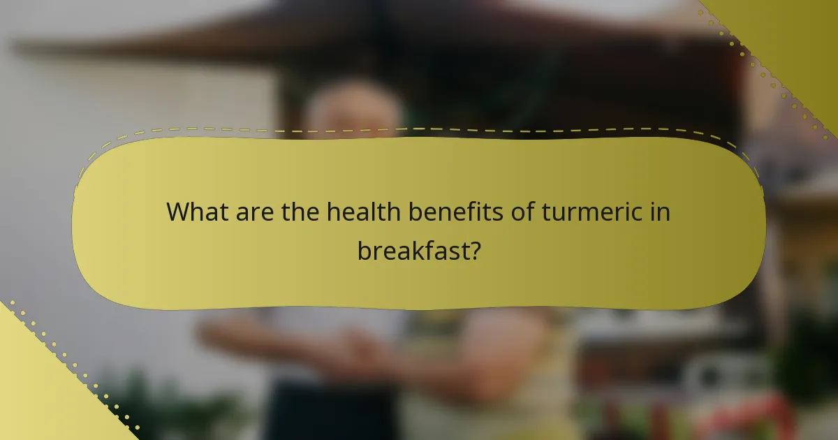 What are the health benefits of turmeric in breakfast?