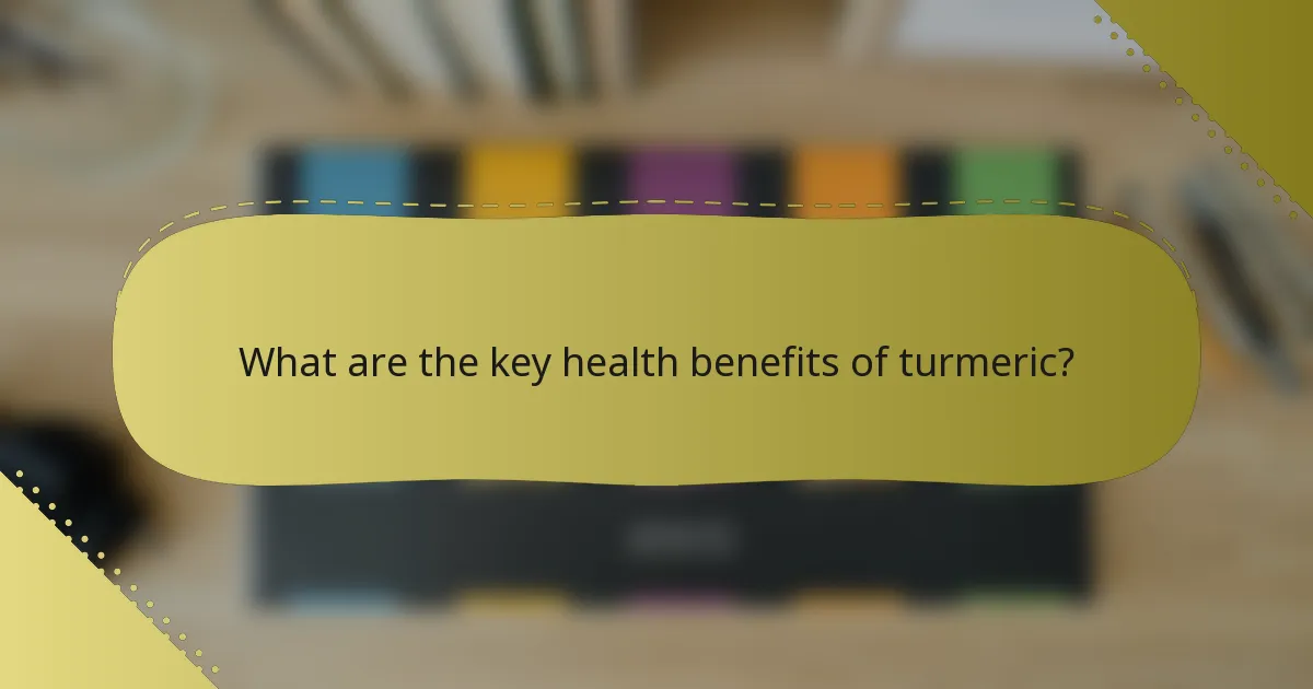 What are the key health benefits of turmeric?