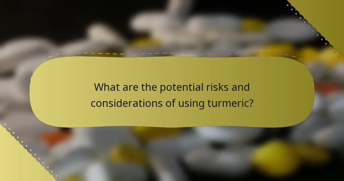 What are the potential risks and considerations of using turmeric?