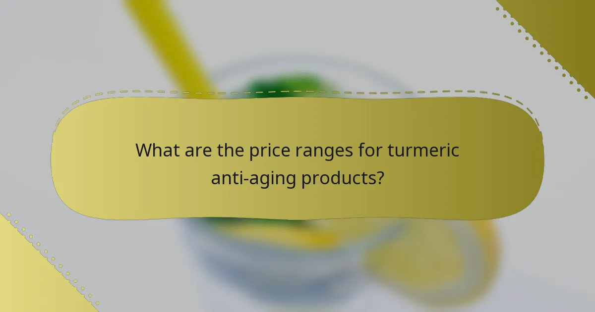 What are the price ranges for turmeric anti-aging products?