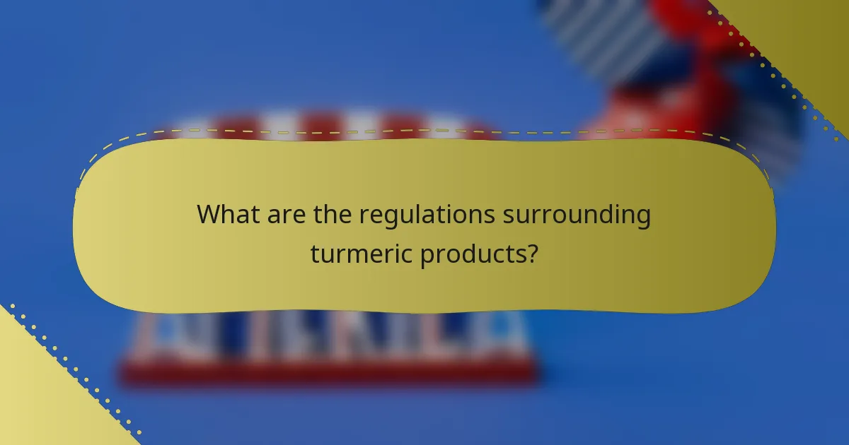 What are the regulations surrounding turmeric products?