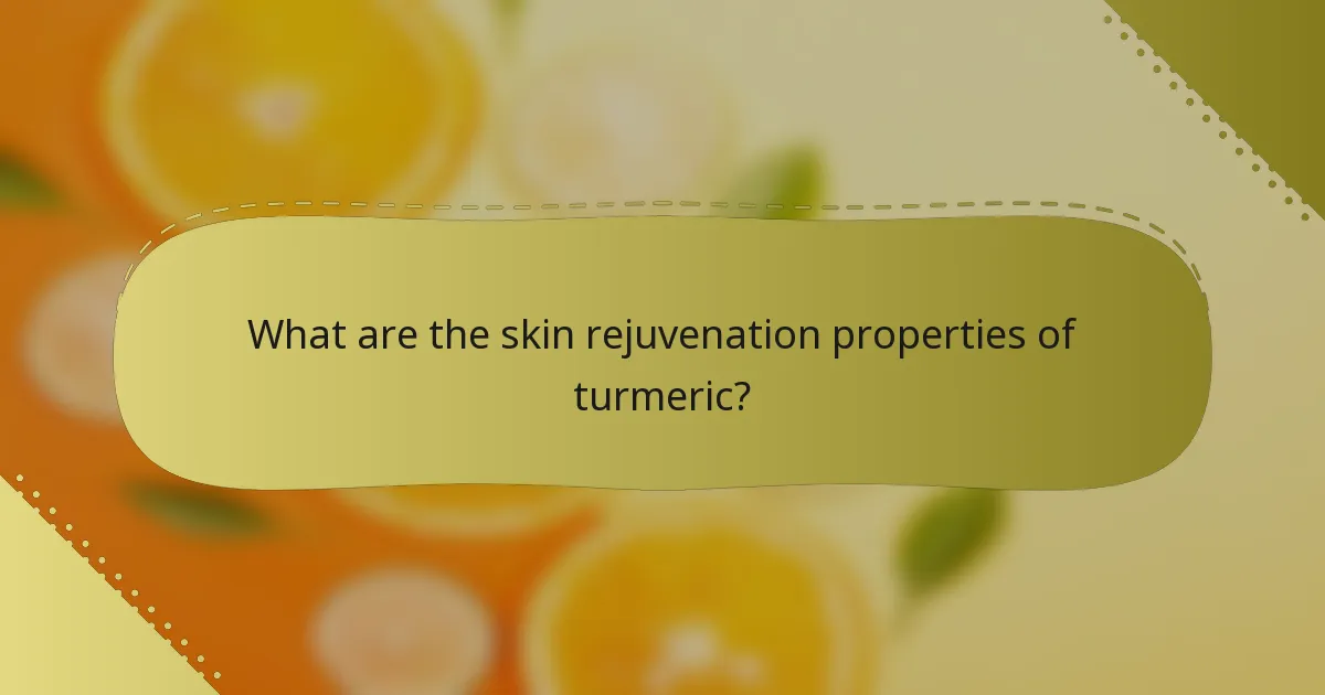 What are the skin rejuvenation properties of turmeric?