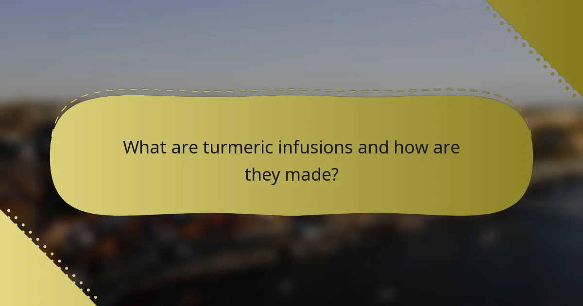 What are turmeric infusions and how are they made?