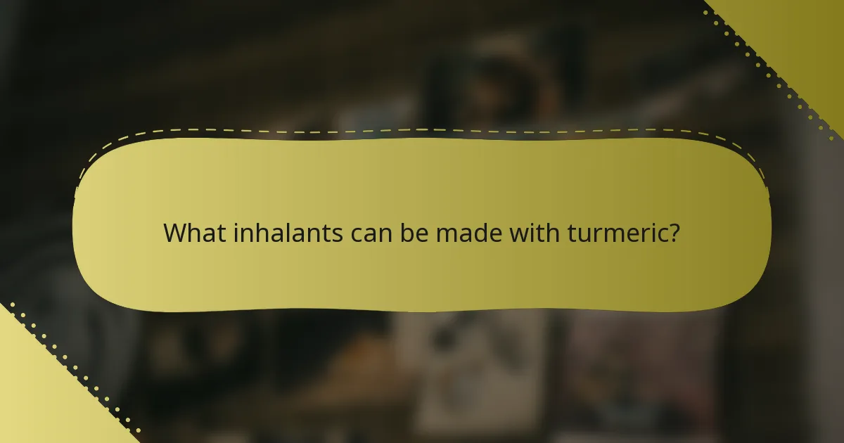 What inhalants can be made with turmeric?