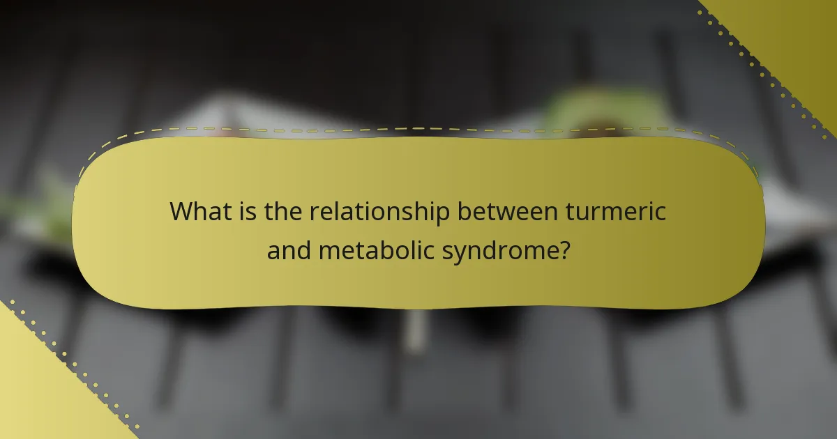 What is the relationship between turmeric and metabolic syndrome?
