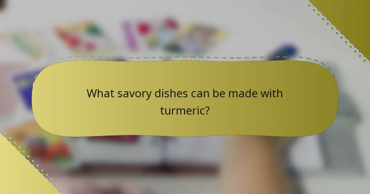 What savory dishes can be made with turmeric?