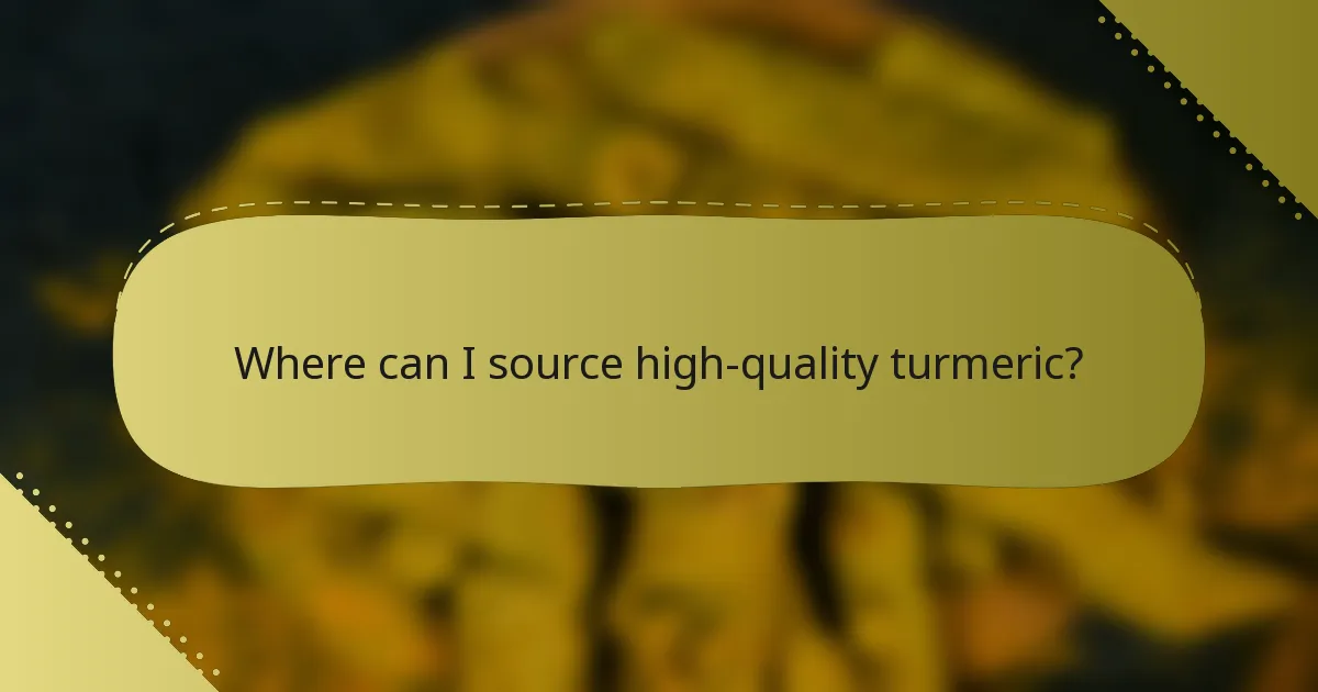Where can I source high-quality turmeric?