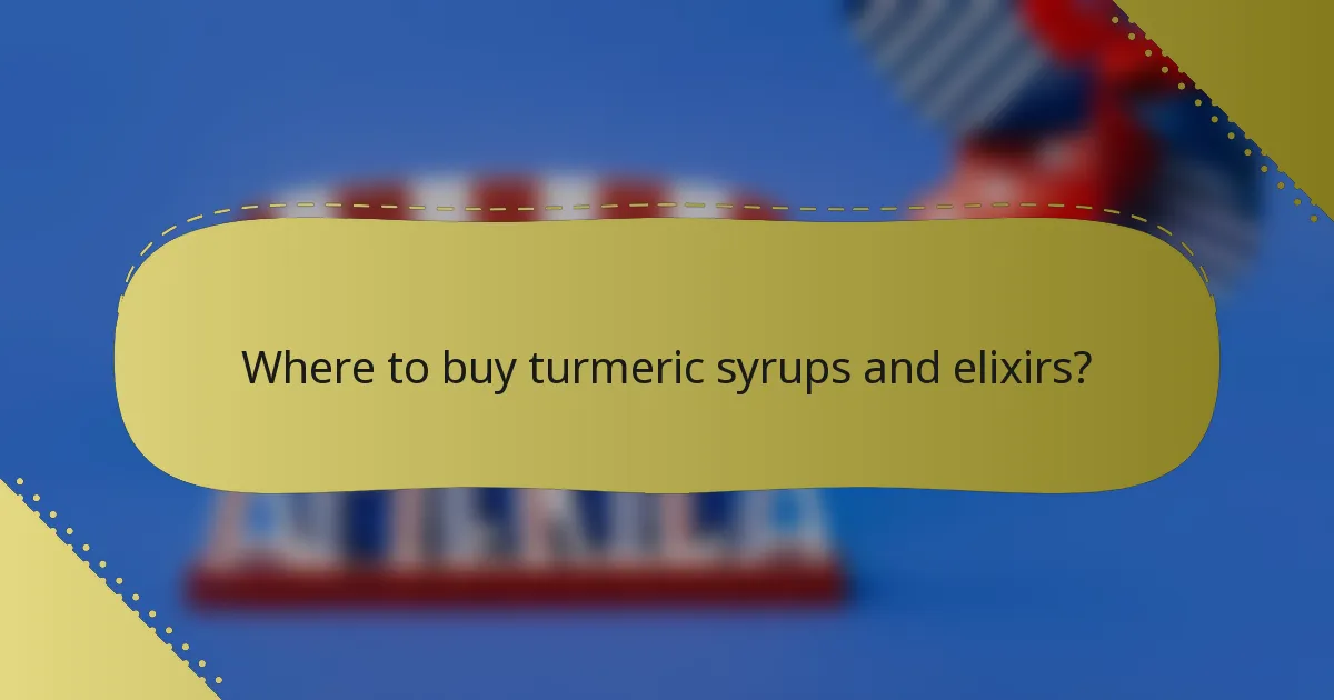 Where to buy turmeric syrups and elixirs?