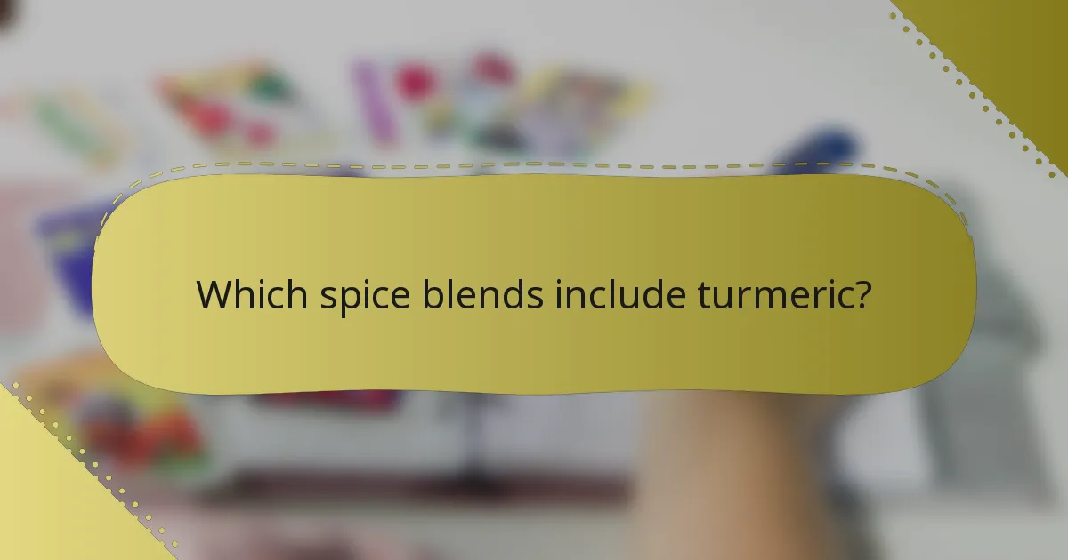 Which spice blends include turmeric?