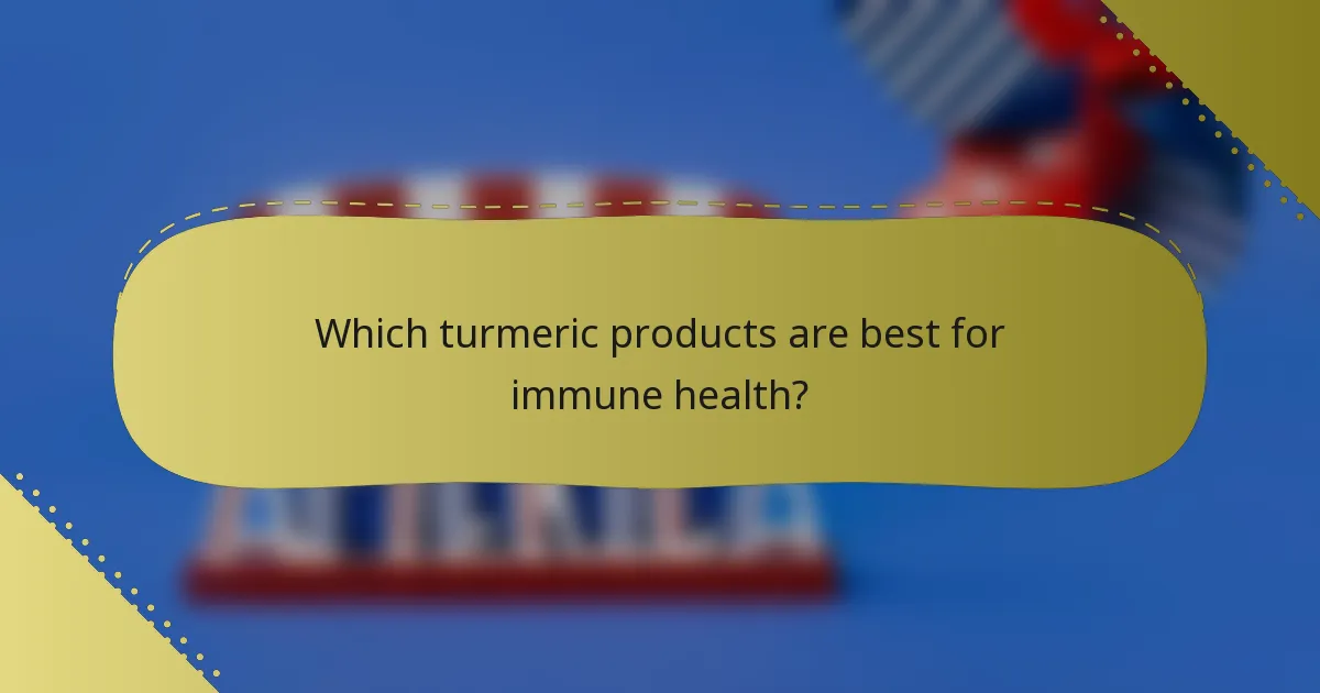 Which turmeric products are best for immune health?